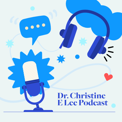 Podcast Cover - Dr Christine E Lee Podcast